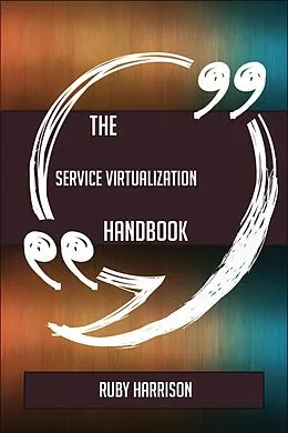 E-Book (epub) The Service virtualization Handbook - Everything You Need To Know About Service virtualization von Ruby Harrison