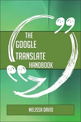 E-Book (epub) The Google Translate Handbook - Everything You Need To Know About Google Translate von Melissa David