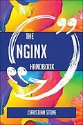 E-Book (epub) The Nginx Handbook - Everything You Need To Know About Nginx von Christian Stone