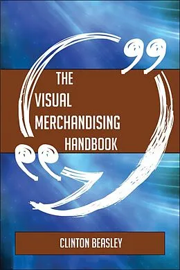 E-Book (epub) The Visual merchandising Handbook - Everything You Need To Know About Visual merchandising von Clinton Beasley