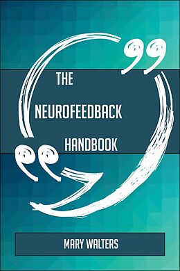 E-Book (epub) The Neurofeedback Handbook - Everything You Need To Know About Neurofeedback von Mary Walters