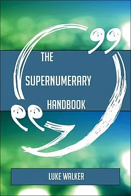E-Book (epub) The Supernumerary Handbook - Everything You Need To Know About Supernumerary von Luke Walker