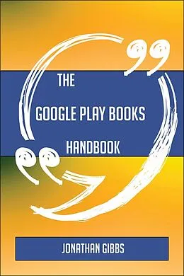 E-Book (epub) The Google Play Books Handbook - Everything You Need To Know About Google Play Books von Jonathan Gibbs