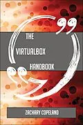 E-Book (epub) The VirtualBox Handbook - Everything You Need To Know About VirtualBox von Zachary Copeland