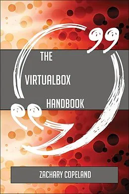 E-Book (epub) The VirtualBox Handbook - Everything You Need To Know About VirtualBox von Zachary Copeland