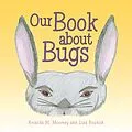 E-Book (epub) Our Book About Bugs von Amanda M. Moomey, Lisa Buskirk