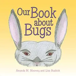 E-Book (epub) Our Book About Bugs von Amanda M. Moomey, Lisa Buskirk