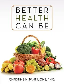 E-Book (epub) Better Health Can Be von Christine M. Pantilione Ph. D.