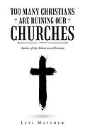 E-Book (epub) Too Many Christians Are Ruining Our Churches von Levi Matthew