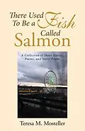 E-Book (epub) There Used to Be a Fish Called Salmon von Teresa M. Mosteller