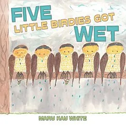 E-Book (epub) Five Little Birdies Got Wet von Mary Kay White
