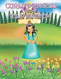 E-Book (epub) Curly Princess of the Tulip Kingdom von Claudia Green, David Green