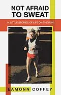 E-Book (epub) Not Afraid to Sweat von Eamonn Coffey