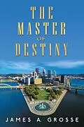 E-Book (epub) The Master of Destiny von James A. Grosse