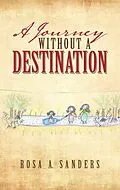 E-Book (epub) A Journey Without a Destination von Rosa A. Sanders