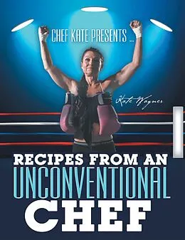 E-Book (epub) Chef Kate Presents ... Recipes from an Unconventional Chef von Kate Wagner