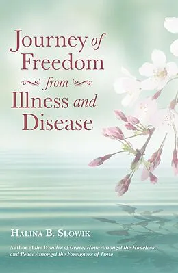 E-Book (epub) Journey of Freedom from Illness and Disease von Halina B. Slowik