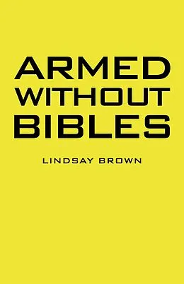 E-Book (epub) Armed Without Bibles von Lindsay Brown