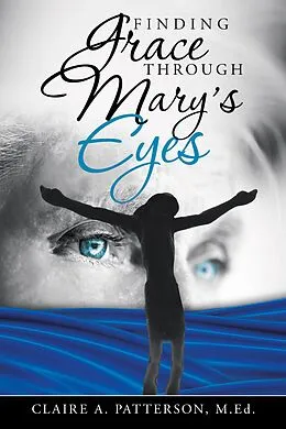 E-Book (epub) Finding Grace Through Mary's Eyes von Claire A. Patterson