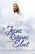E-Book (epub) Jesus Returns for the Elect von Thomas Pauli