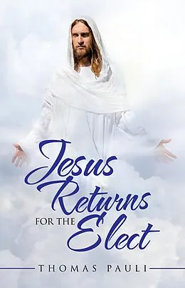 E-Book (epub) Jesus Returns for the Elect von Thomas Pauli