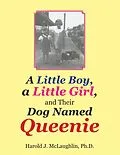 E-Book (epub) A Little Boy, a Little Girl, and Their Dog Named Queenie von Harold J. McLaughlin Ph. D.