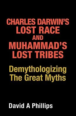 E-Book (epub) Charles Darwin's Lost Race and Muhammad's Lost Tribes von David A Phillips