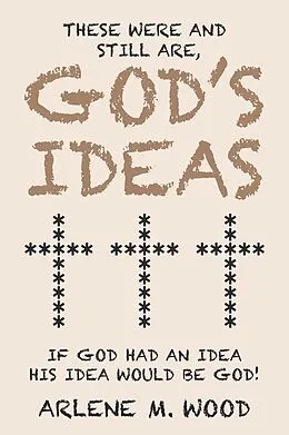 E-Book (epub) These Were and Still Are God's Ideas von Arlene M. Wood