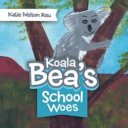 E-Book (epub) Koala Bea's School Woes von Katie Nelson Rau