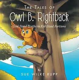 E-Book (epub) The Tales of Owl B. Rightback von Sue Wilke Rupp