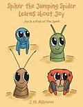 E-Book (epub) Spiker the Jumping Spider Learns About Joy von J. M. Ashmore