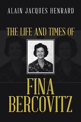 E-Book (epub) The Life and Times of Fina Bercovitz von Alain Jacques Henrard