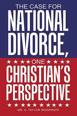 E-Book (epub) The Case For National Divorce, One Christian's Perspective von K. Taylor Woodruff