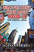E-Book (epub) What You Don't Know About COVID-19 von Alexander Bez