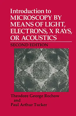 E-Book (pdf) Introduction to Microscopy by Means of Light, Electrons, X Rays, or Acoustics von Theodore G. Rochow, Paul A. Tucker