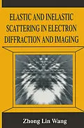 E-Book (pdf) Elastic and Inelastic Scattering in Electron Diffraction and Imaging von Zhong-Lin Wang