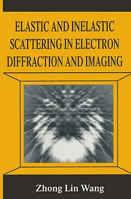 E-Book (pdf) Elastic and Inelastic Scattering in Electron Diffraction and Imaging von Zhong-Lin Wang