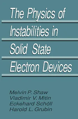 E-Book (pdf) The Physics of Instabilities in Solid State Electron Devices von Harold L. Grubin, V. V. Mitin, E. Schöll