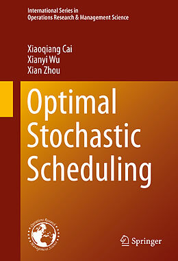 Livre Relié Optimal Stochastic Scheduling de Xiaoqiang Cai, Xian Zhou, Xianyi Wu