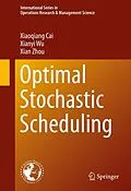 E-Book (pdf) Optimal Stochastic Scheduling von Xiaoqiang Cai, Xianyi Wu, Xian Zhou