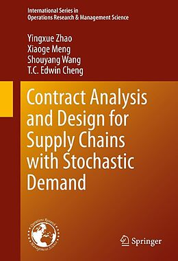 E-Book (pdf) Contract Analysis and Design for Supply Chains with Stochastic Demand von Yingxue Zhao, Xiaoge Meng, Shouyang Wang