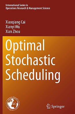 Couverture cartonnée Optimal Stochastic Scheduling de Xiaoqiang Cai, Xian Zhou, Xianyi Wu
