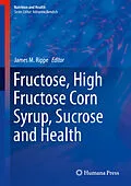 E-Book (pdf) Fructose, High Fructose Corn Syrup, Sucrose and Health von James M. Rippe