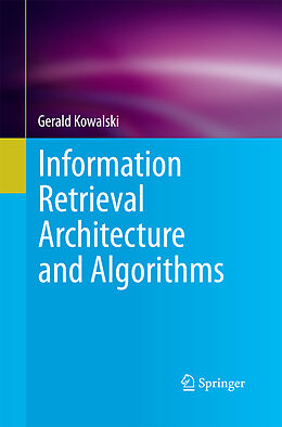 Kartonierter Einband Information Retrieval Architecture and Algorithms von Gerald Kowalski