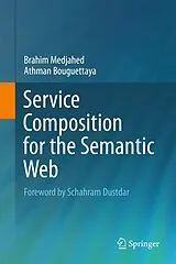 Kartonierter Einband Service Composition for the Semantic Web von Brahim Medjahed, Athman Bouguettaya