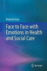 Kartonierter Einband Face to Face with Emotions in Health and Social Care von Benjamin Gray