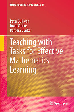 Kartonierter Einband Teaching with Tasks for Effective Mathematics Learning von Peter Sullivan, Barbara Clarke, Doug Clarke