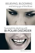 E-Book (epub) Believing, Blooming and Letting Go of the Blues Successfully Dealing with Bi-Polar Disorder von Wendy Robinson