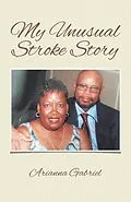 E-Book (epub) My Unusual Stroke Story von Arianna Gabriel