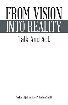 E-Book (epub) From Vision into Reality von Joshua Smith, Pastor Elijah Smith